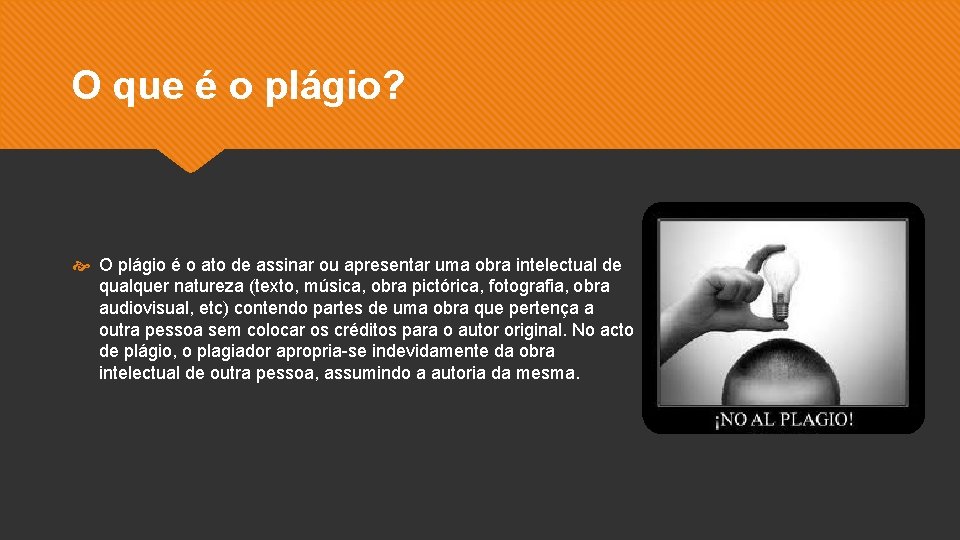 O que é o plágio? O plágio é o ato de assinar ou apresentar