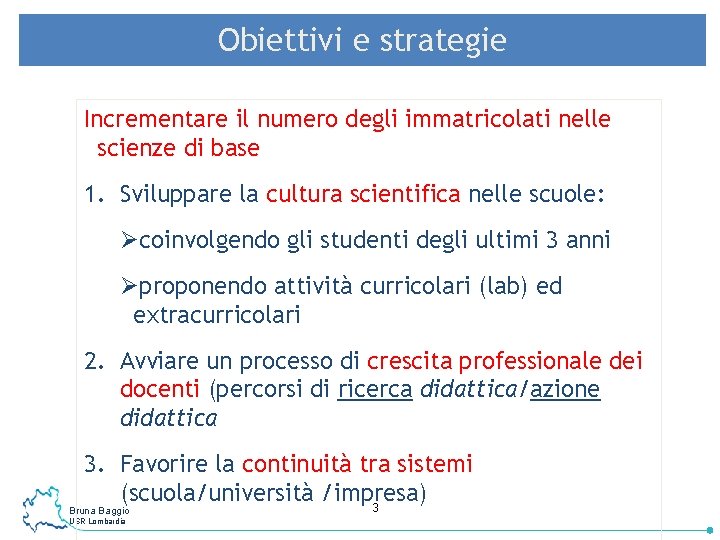 Obiettivi e strategie Incrementare il numero degli immatricolati nelle scienze di base 1. Sviluppare