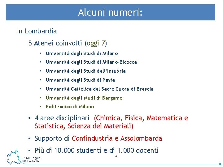 Alcuni numeri: In Lombardia 5 Atenei coinvolti (oggi 7) • Università degli Studi di