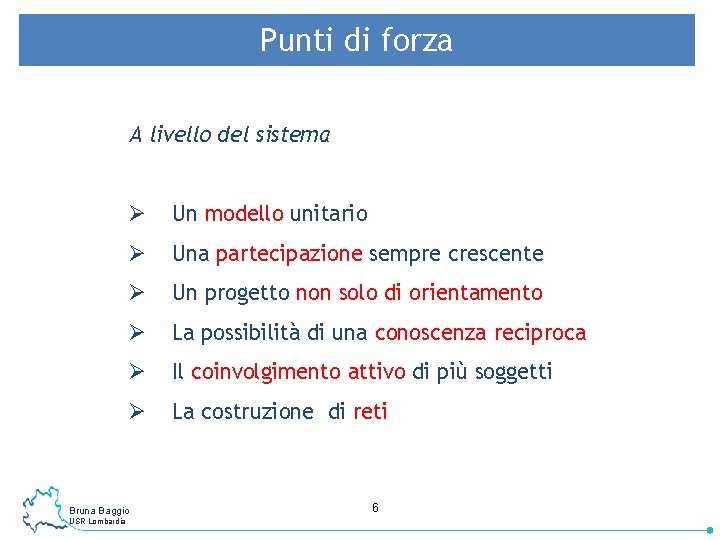 Punti di forza A livello del sistema Ø Un modello unitario Ø Una partecipazione