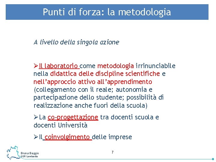 Punti di forza: la metodologia A livello della singola azione ØIl laboratorio come metodologia