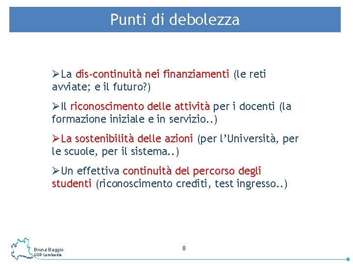 Punti di debolezza ØLa dis-continuità nei finanziamenti (le reti avviate; e il futuro? )
