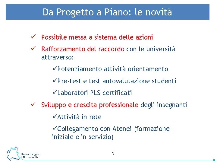 Da Progetto a Piano: le novità ü Possibile messa a sistema delle azioni ü