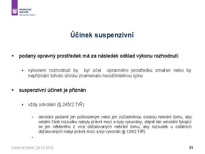 Účinek suspenzivní § podaný opravný prostředek má za následek odklad výkonu rozhodnutí § §