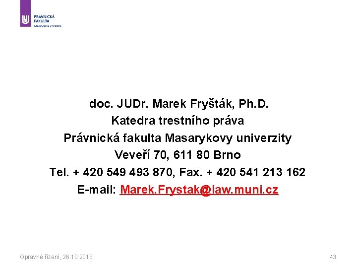 doc. JUDr. Marek Fryšták, Ph. D. Katedra trestního práva Právnická fakulta Masarykovy univerzity Veveří
