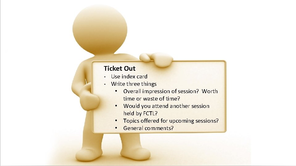 Ticket Out - Use index card - Write three things • Overall impression of