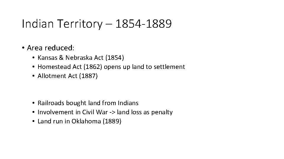 Indian Territory – 1854 -1889 • Area reduced: • Kansas & Nebraska Act (1854)