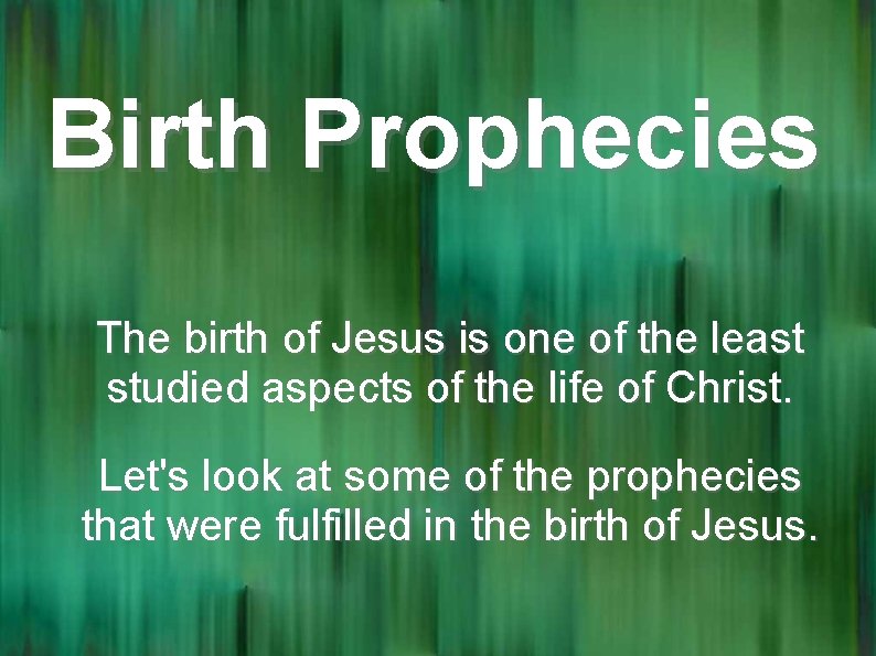 Birth Prophecies The birth of Jesus is one of the least studied aspects of