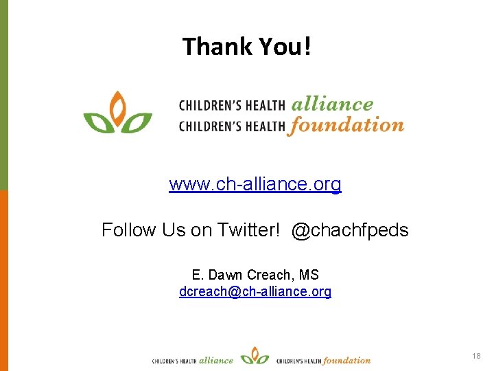 Thank You! www. ch-alliance. org Follow Us on Twitter! @chachfpeds E. Dawn Creach, MS