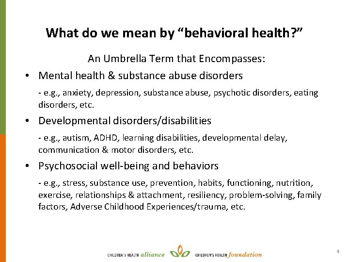 What do we mean by “behavioral health? ” An Umbrella Term that Encompasses: •