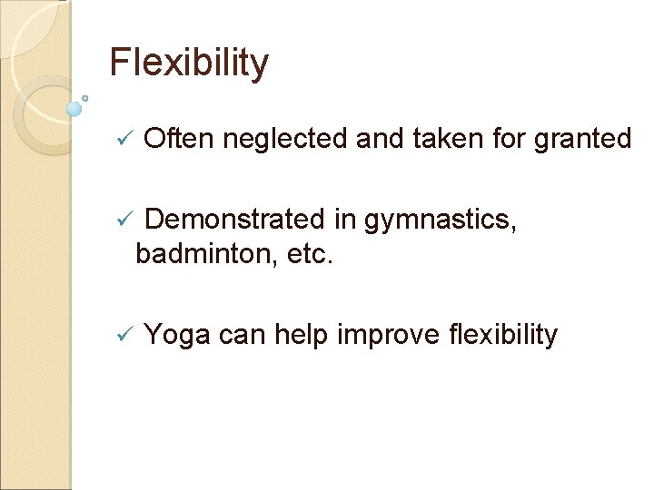 Flexibility ü ü ü Often neglected and taken for granted Demonstrated in gymnastics, badminton,