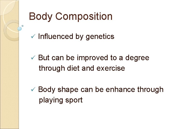 Body Composition ü Influenced by genetics ü But can be improved to a degree