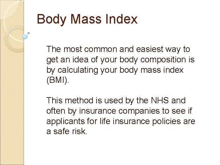 Body Mass Index The most common and easiest way to get an idea of