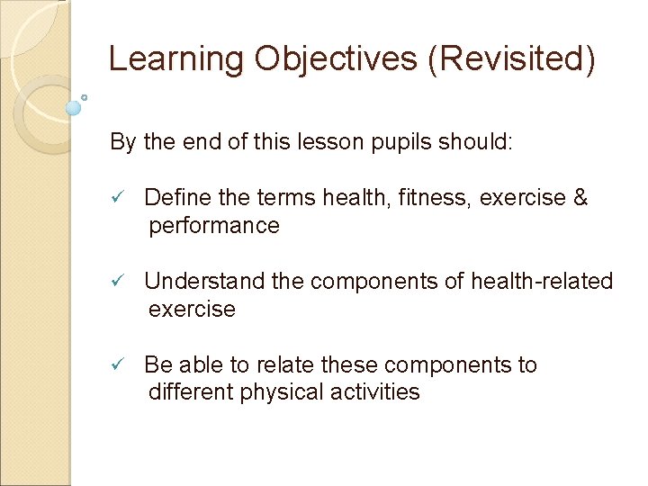 Learning Objectives (Revisited) By the end of this lesson pupils should: ü Define the