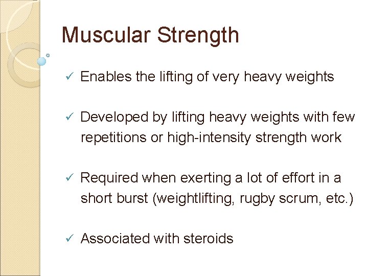 Muscular Strength ü Enables the lifting of very heavy weights ü Developed by lifting
