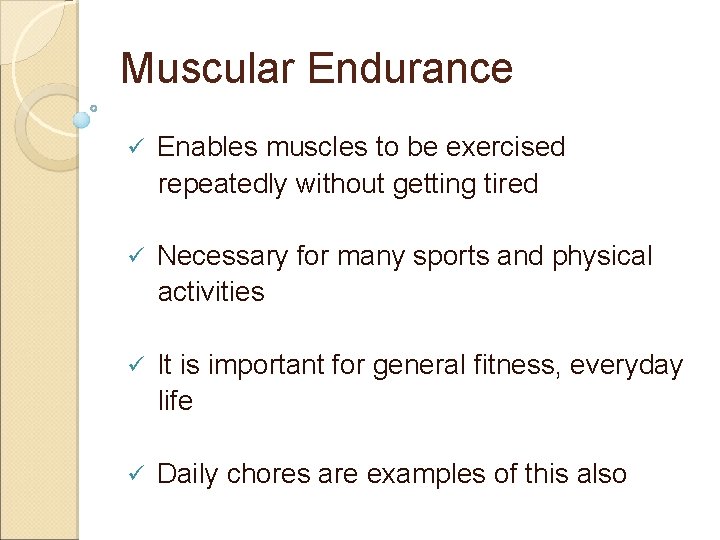 Muscular Endurance ü Enables muscles to be exercised repeatedly without getting tired ü Necessary