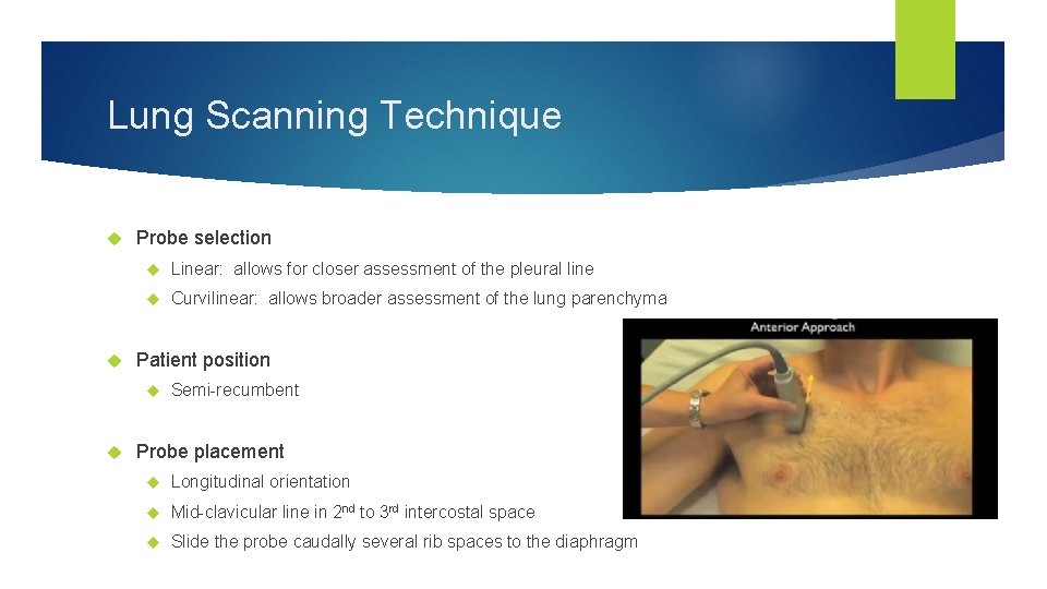 Lung Scanning Technique Probe selection Linear: allows for closer assessment of the pleural line