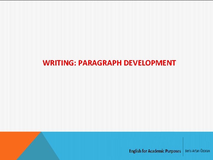 WRITING: PARAGRAPH DEVELOPMENT 