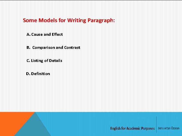 Some Models for Writing Paragraph: A. Cause and Effect B. Comparison and Contrast C. Some Models for Writing Paragraph: A. Cause and Effect B. Comparison and Contrast C.