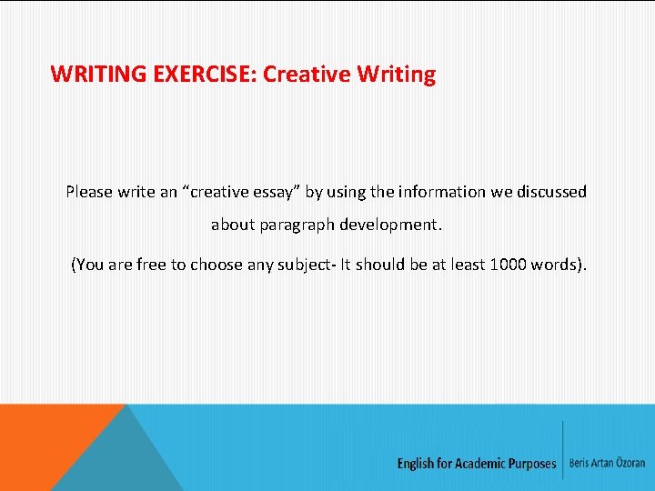 WRITING EXERCISE: Creative Writing Please write an “creative essay” by using the information we