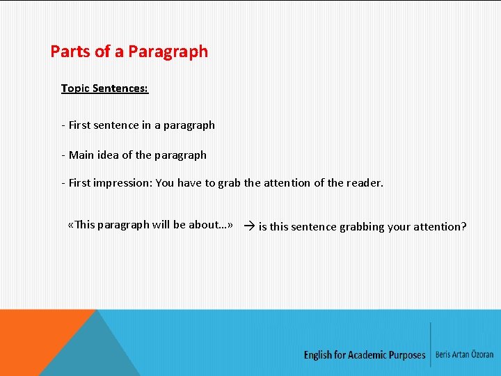 Parts of a Paragraph Topic Sentences: - First sentence in a paragraph - Main