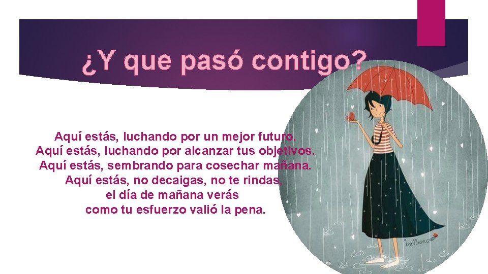 ¿Y que pasó contigo? Aquí estás, luchando por un mejor futuro. Aquí estás, luchando