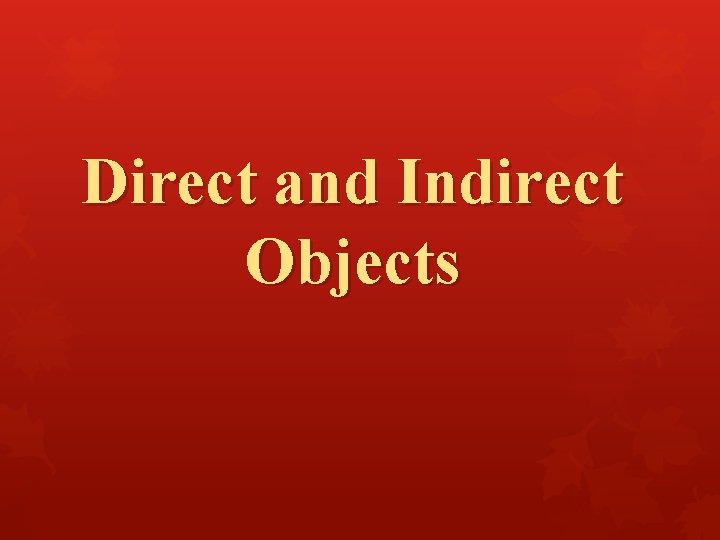 Direct and Indirect Objects 