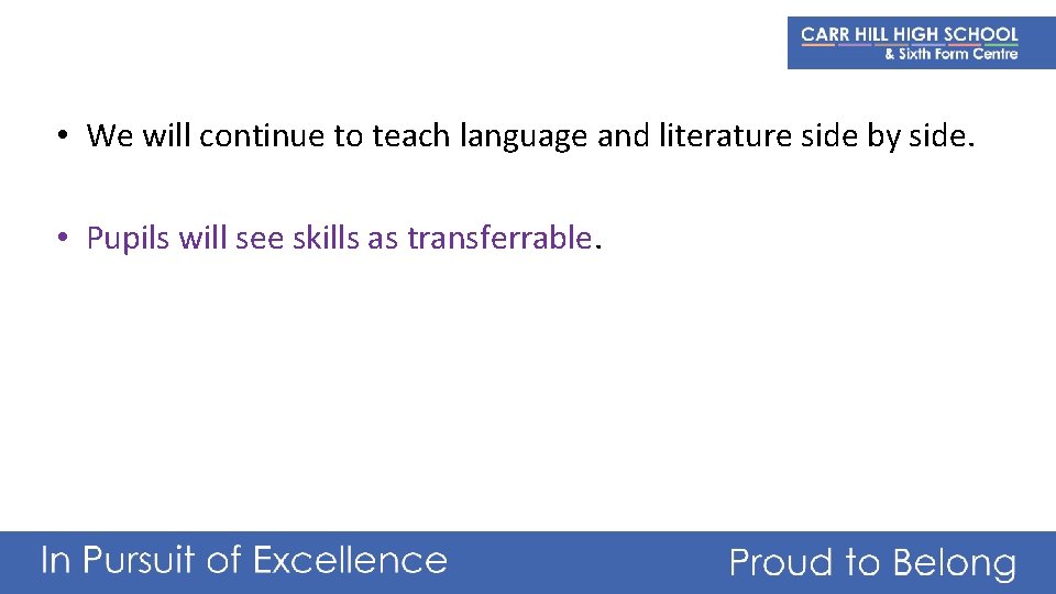  • We will continue to teach language and literature side by side. •