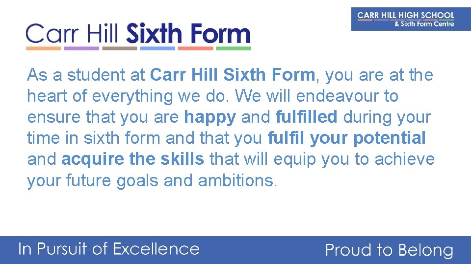 As a student at Carr Hill Sixth Form, you are at the heart of
