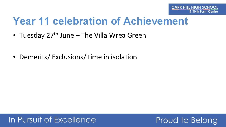 Year 11 celebration of Achievement • Tuesday 27 th June – The Villa Wrea