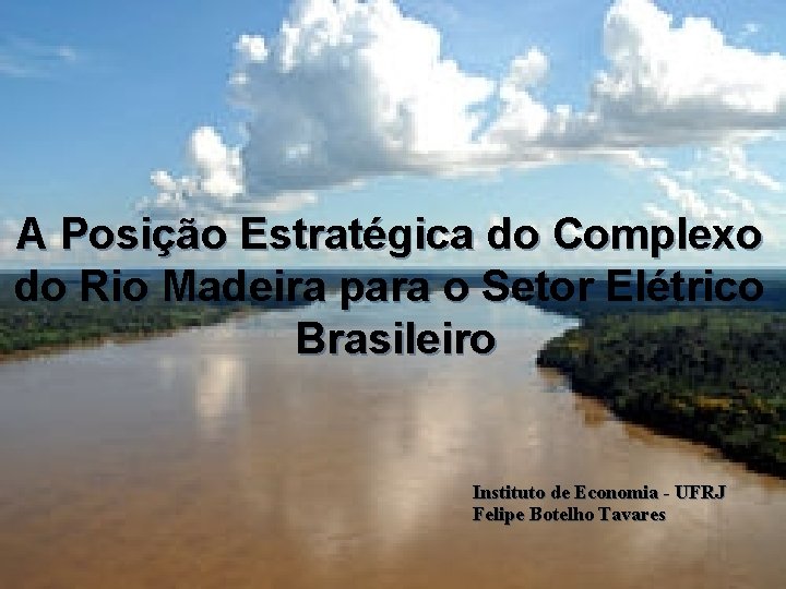 A Posição Estratégica do Complexo do Rio Madeira para o Setor Elétrico Brasileiro Instituto