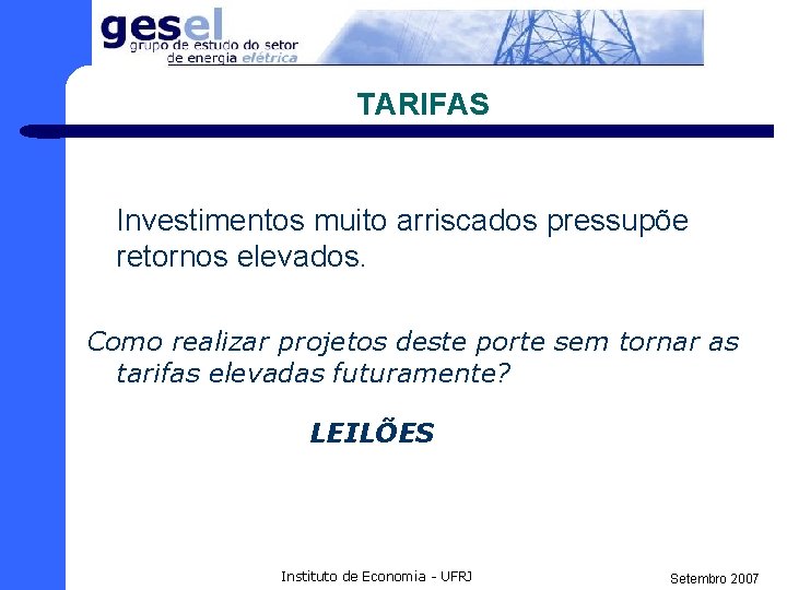 TARIFAS Investimentos muito arriscados pressupõe retornos elevados. Como realizar projetos deste porte sem tornar