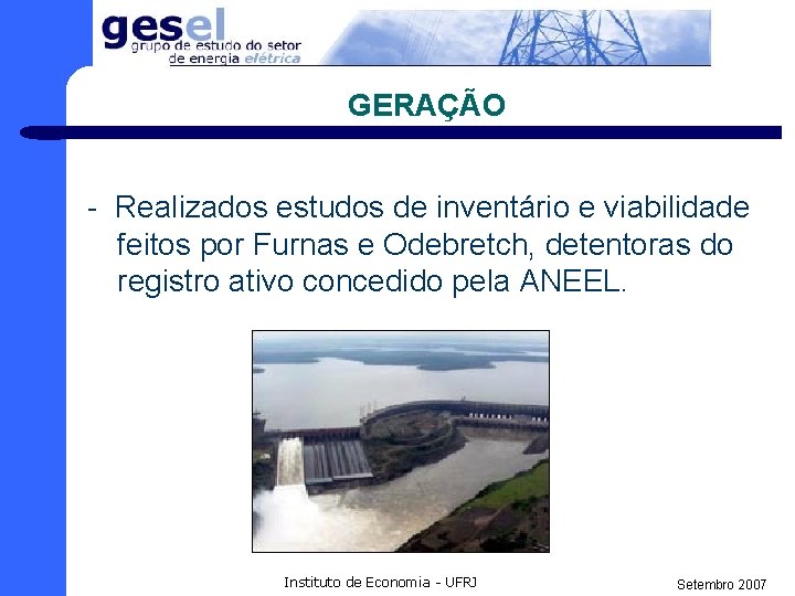 GERAÇÃO - Realizados estudos de inventário e viabilidade feitos por Furnas e Odebretch, detentoras