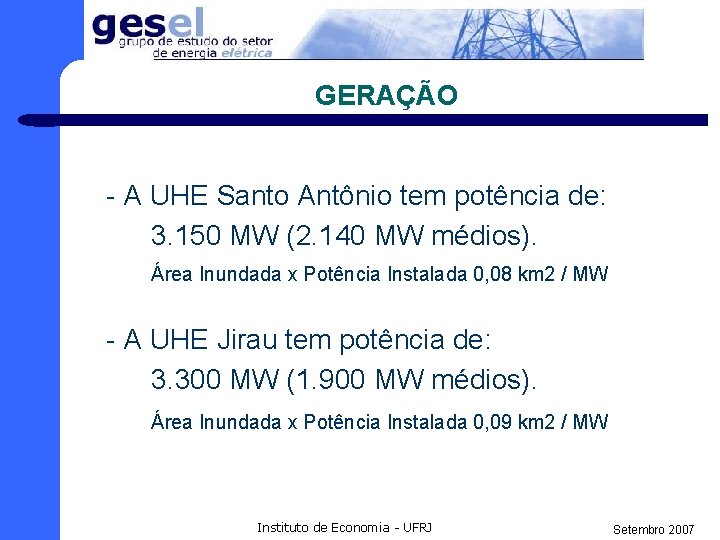 GERAÇÃO - A UHE Santo Antônio tem potência de: 3. 150 MW (2. 140