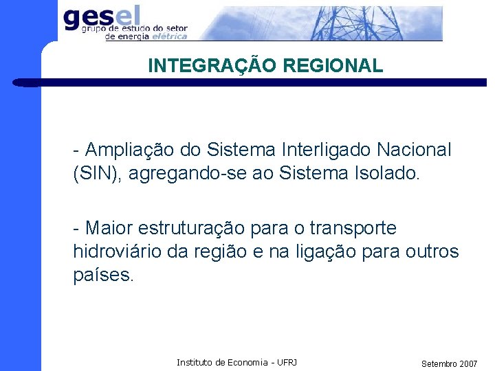 INTEGRAÇÃO REGIONAL - Ampliação do Sistema Interligado Nacional (SIN), agregando-se ao Sistema Isolado. -