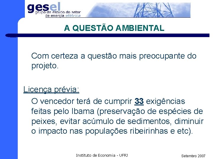 A QUESTÃO AMBIENTAL Com certeza a questão mais preocupante do projeto. Licença prévia: O