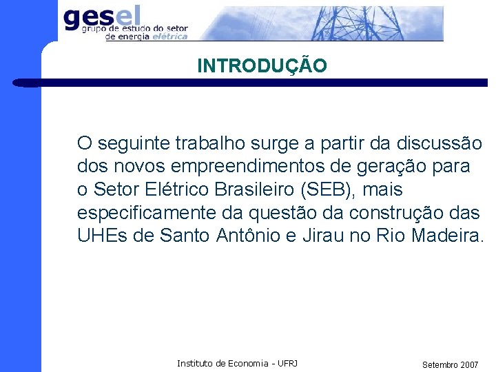 INTRODUÇÃO O seguinte trabalho surge a partir da discussão dos novos empreendimentos de geração