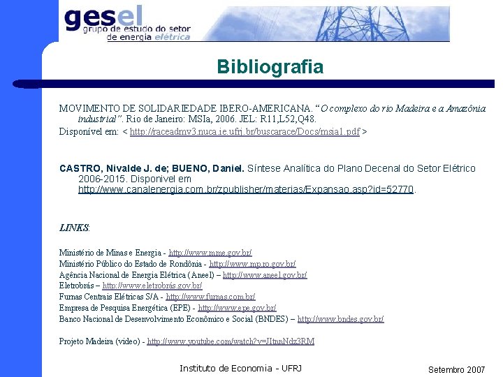 Bibliografia MOVIMENTO DE SOLIDARIEDADE IBERO-AMERICANA. “O complexo do rio Madeira e a Amazônia industrial”.