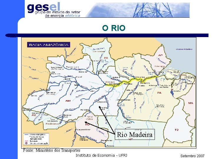 O RIO Rio Madeira Fonte: Ministério dos Transportes Instituto de Economia - UFRJ Setembro