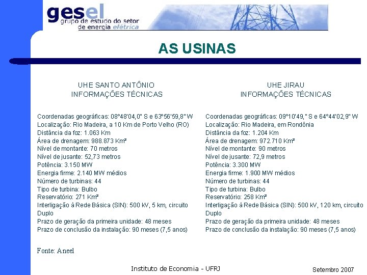 AS USINAS UHE SANTO ANTÔNIO INFORMAÇÕES TÉCNICAS Coordenadas geográficas: 08º 48’ 04, 0” S