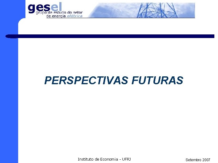 PERSPECTIVAS FUTURAS Instituto de Economia - UFRJ Setembro 2007 