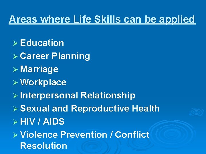 Areas where Life Skills can be applied Ø Education Ø Career Planning Ø Marriage