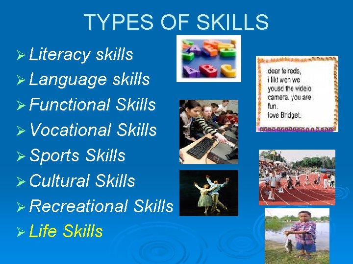 TYPES OF SKILLS Ø Literacy skills Ø Language skills Ø Functional Skills Ø Vocational