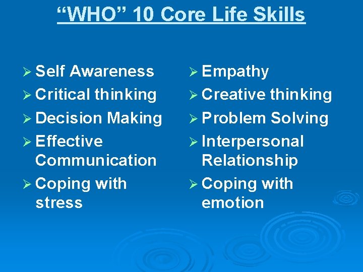 “WHO” 10 Core Life Skills Ø Self Awareness Ø Critical thinking Ø Decision Making