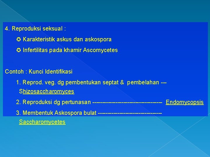 4. Reproduksi seksual : Karakteristik askus dan askospora Infertilitas pada khamir Ascomycetes Contoh :