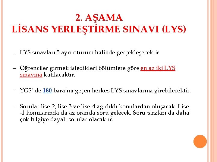 2. AŞAMA LİSANS YERLEŞTİRME SINAVI (LYS) – LYS sınavları 5 ayrı oturum halinde gerçekleşecektir.