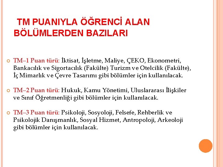 TM PUANIYLA ÖĞRENCİ ALAN BÖLÜMLERDEN BAZILARI TM– 1 Puan türü: İktisat, İşletme, Maliye, ÇEKO,