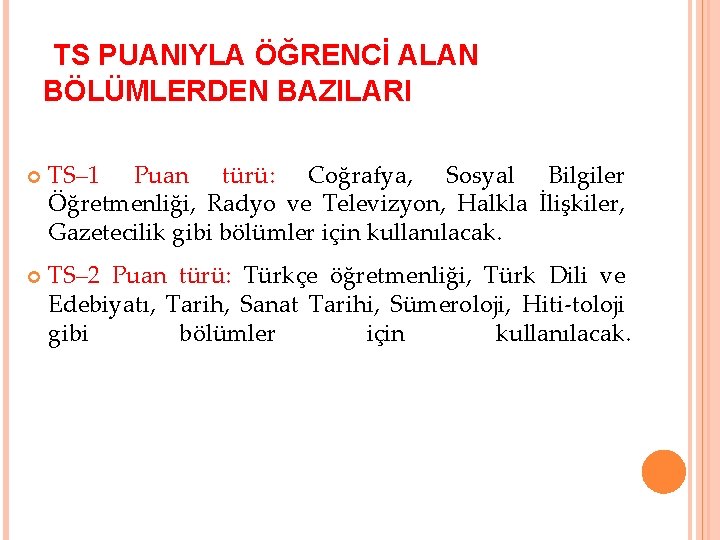 TS PUANIYLA ÖĞRENCİ ALAN BÖLÜMLERDEN BAZILARI TS– 1 Puan türü: Coğrafya, Sosyal Bilgiler Öğretmenliği,