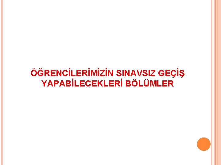 ÖĞRENCİLERİMİZİN SINAVSIZ GEÇİŞ YAPABİLECEKLERİ BÖLÜMLER 