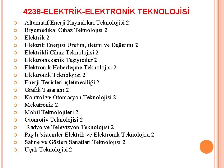 4238 -ELEKTRİK-ELEKTRONİK TEKNOLOJİSİ Alternatif Enerji Kaynakları Teknolojisi 2 Biyomedikal Cihaz Teknolojisi 2 Elektrik Enerjisi